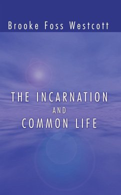 The Incarnation and Common Life - Westcott, B. F.