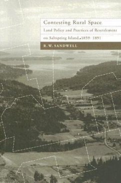 Contesting Rural Space: Land Policy and Practices of Resettlement on Saltspring Island, 1859-1891 - Sandwell, R. W.