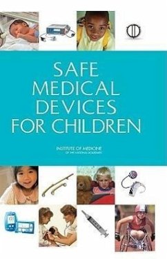 Safe Medical Devices for Children - Institute Of Medicine; Board On Health Sciences Policy; Committee on Postmarket Surveillance of Pediatric Medical Devices