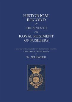Historical Records of the Seventh or Royal Regiment of Fusiliers - Wheater, W.