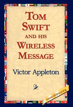 Tom Swift and His Wireless Message - Appleton, Victor Ii