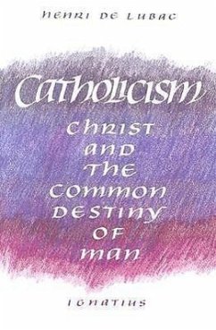 Catholicism: Christ and the Common Destiny of Man - De Lubac, Henri