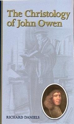 The Christology of John Owen - Daniels, Richard