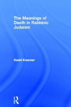 The Meanings of Death in Rabbinic Judaism - Kraemer, David