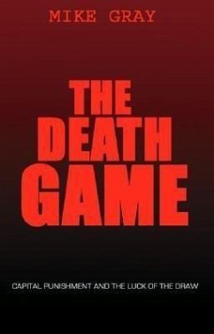 The Death Game: Capital Punishment and the Luck of the Draw - Gray, Mike
