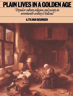 Plain Lives in a Golden Age - Deursen, Arti Theodorus van; Deursen, A. Th van; Deursen, Arie Theodorus van