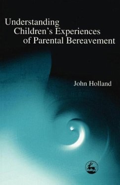 Understanding Children's Experiences of Parental Bereavement - Holland, John