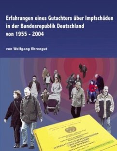 Erfahrungen eines Gutachters über Impfschäden in der Bundesrepublik Deutschland von 1955 - 2004 - Ehrengut, Wolfgang