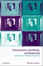 Emancipation, the Media, and Modernity ' Arguments about the Media and Social Theory ' - Garnham, Nicholas