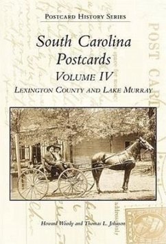 South Carolina Postcards Volume 4:: Lexington County and Lake Murray - Woody, Howard; Johnson, Thomas L.