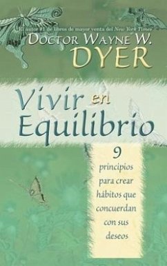 Vivir en Equilibrio (Being In Balance): 9 principios para crear habitos que concuerden con sus deseos = Being in Balance - Dyer, Wayne