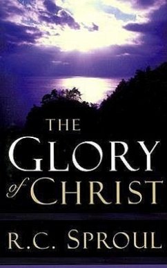 The Glory of Christ - Sproul, R C