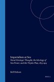 Imperialism at Sea: Naval Strategic Thought, the Ideology of Sea Power, and the Tirpitz Plan, 1875-1914