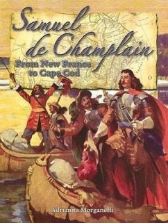 Samuel de Champlain: From New France to Cape Cod - Morganelli, Adrianna