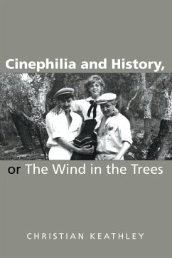 Cinephilia and History, or the Wind in the Trees - Keathley, Christian