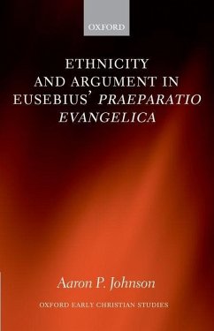 Ethnicity and Argument in Eusebius' Praeparatio Evangelica - Johnson, Aaron P