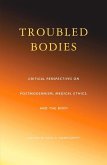 Troubled Bodies: Critical Perspectives on Postmodernism, Medical Ethics, and the Body