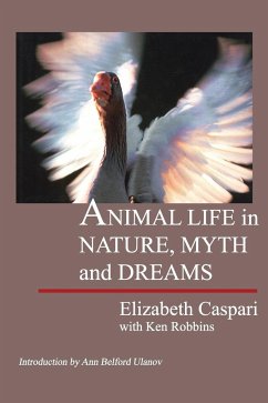 Animal Life in Nature, Myths, and Dreams - Caspari, Elizabeth; Robbins, Ken