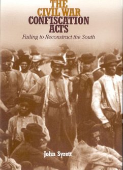 The Civil War Confiscation Acts: Failing to Reconstruct the South - Syrett, John