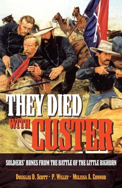They Died with Custer: Soldiers Bones from the Battle of the Little Bighorn - Scott, Douglas D.; Willey, P.; Connor, Melissa A.