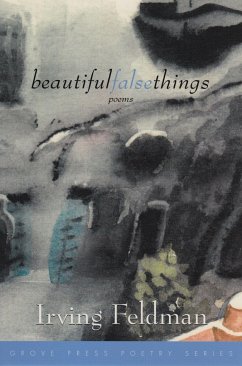 Beautiful False Things: Poems - Feldman, Irving