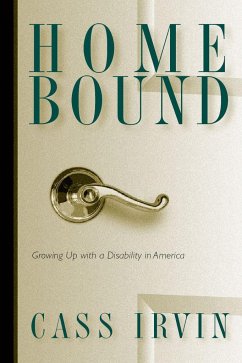 Home Bound: Growing Up with a Disability in America - Irvin, Cass