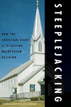 Steeplejacking: How the Christian Right Is Hijacking Mainstream Religion - Culver, Sheldon; Dorhauer, John