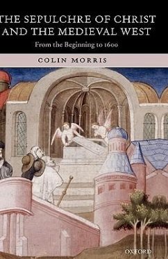 The Sepulchre of Christ and the Medieval West - Morris, Colin