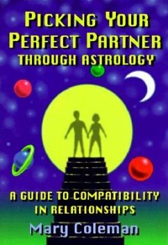 Picking Your Perfect Partner Through Astrology:: A Guide to Compatibility in Relationships - Coleman, Mary; White, Tony; Coleman, M. E.