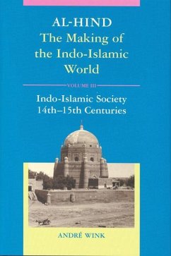 Al-Hind, Volume 3 Indo-Islamic Society, 14th-15th Centuries - Wink, André