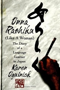 Onna Rashiku (Like a Woman): The Diary of a Language Learner in Japan - Ogulnick, Karen