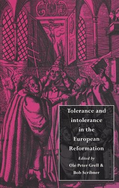 Tolerance and Intolerance in the European Reformation - Grell, Ole Peter / Scribner, Bob (eds.)