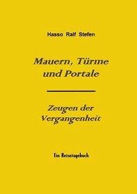 Mauern, Türme und Portale - Zeugen der Vergangenheit - Stefen, Hasso Ralf