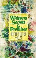 Whispers, Secrets and Promises - Miller, E. Ethelbert