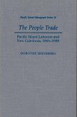 The People Trade: Pacific Island Laborers and New Caledonia, 1865-1930