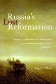 Russia's Lost Reformation: Peasants, Millennialism, and Radical Sects in Southern Russia and Ukraine, 1830-1917