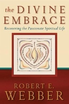 The Divine Embrace - Recovering the Passionate Spiritual Life - Webber, Robert E.