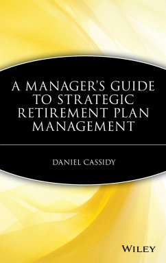 A Manager's Guide to Strategic Retirement Plan Management - Cassidy, Daniel