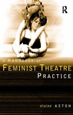 Feminist Theatre Practice: A Handbook - Aston, Elaine