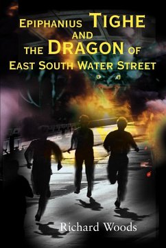 Epiphanius Tighe and the Dragon of East South Water Street - Woods, Richard