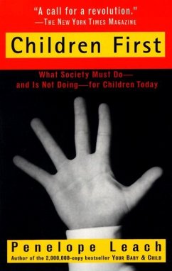 Children First: What Society Must Do--And Is Not Doing--For Children Today - Leach, Penelope