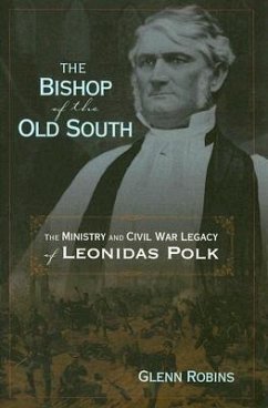 The Bishop of the Old South: The Ministry and Civil War Legacy of Leonidas Polk - Robins, Glenn