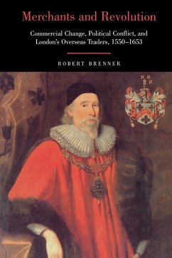 Merchants and Revolution: Commercial Change, Political Conflict, and London's Overseas Traders, 1550-1653 - Brenner, Robert