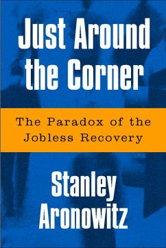 Just Around the Corner: The Paradox of the Jobless Recovery - Aronowitz, Stanley