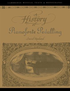 A History of Pianoforte Pedalling - Rowland, David; David, Rowland