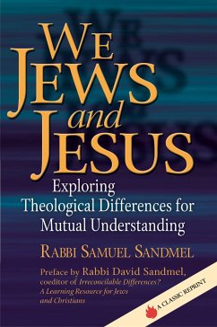 We Jews and Jesus: Exploring Theological Differences for Mutual Understanding - Sandmel, Samuel