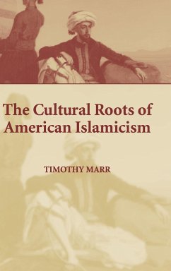 The Cultural Roots of American Islamicism - Marr, Timothy