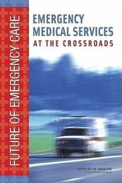 Emergency Medical Services at the Crossroads - Institute Of Medicine; Board On Health Care Services; Committee on the Future of Emergency Care in the United States Health System
