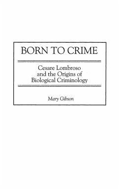 Born to Crime: Cesare Lombroso and the Origins of Biological Criminology (Italian and Italian American Studies)