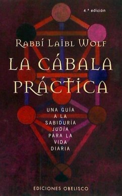 La cábala práctica : una guía a la sabiduría judía para la vida diaria - Wolf, Laibl